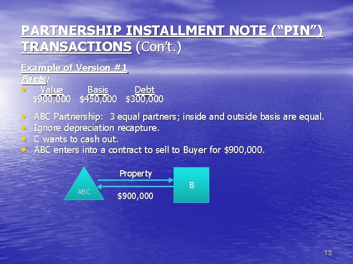 PARTNERSHIP INSTALLMENT NOTE (“PIN”) TRANSACTIONS (Con’t. ) Example of Version #1 Facts: · Value