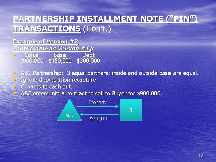 PARTNERSHIP INSTALLMENT NOTE (“PIN”) TRANSACTIONS (Con’t. ) Example of Version #2 Facts (same as