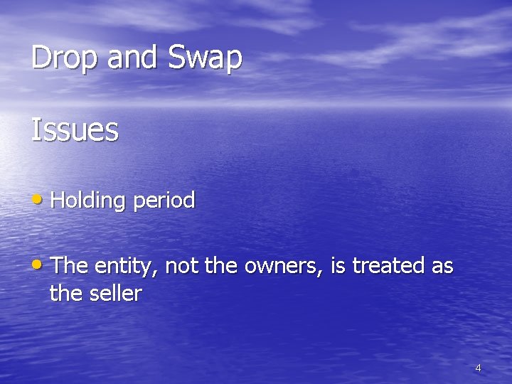 Drop and Swap Issues • Holding period • The entity, not the owners, is