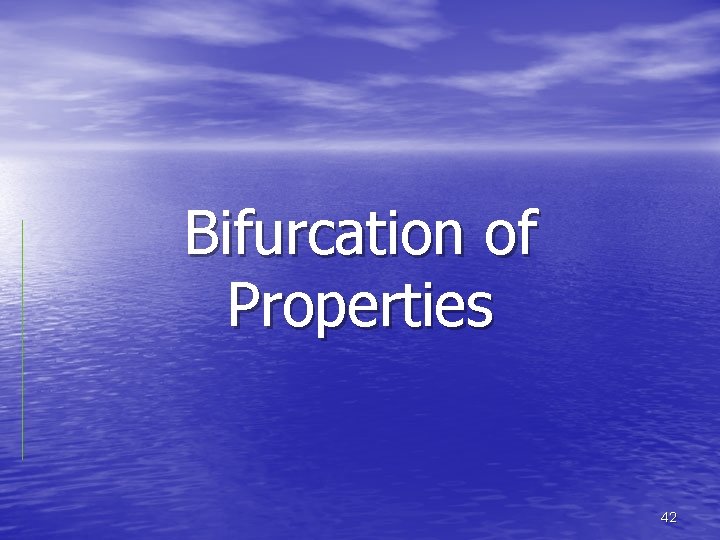 Bifurcation of Properties 42 