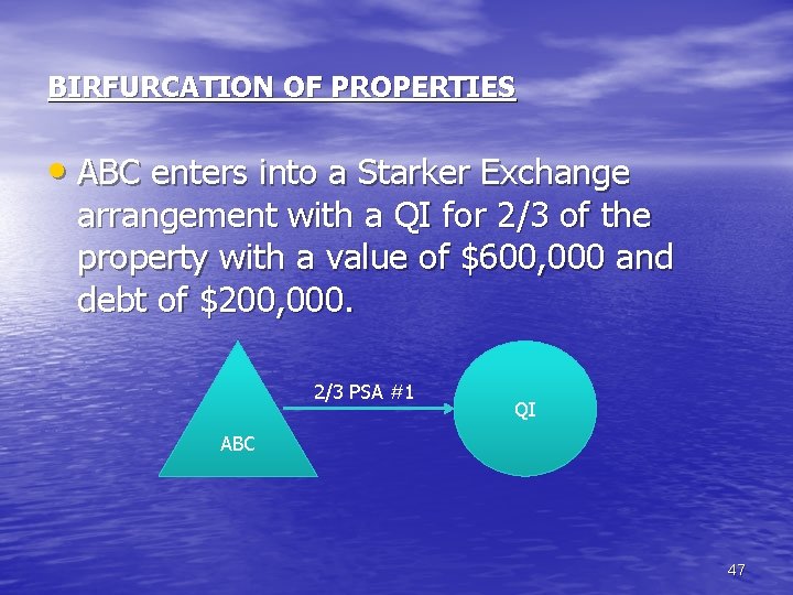 BIRFURCATION OF PROPERTIES • ABC enters into a Starker Exchange arrangement with a QI