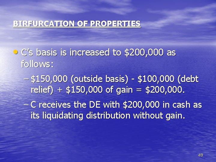 BIRFURCATION OF PROPERTIES • C’s basis is increased to $200, 000 as follows: –