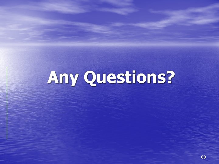 Any Questions? 68 