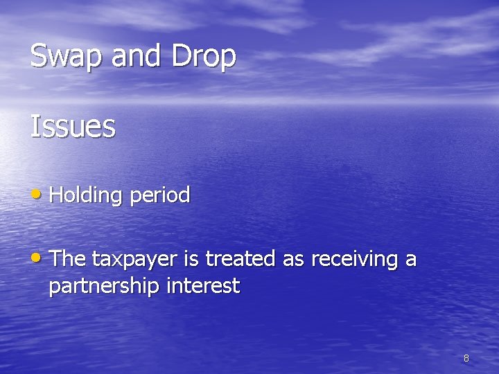 Swap and Drop Issues • Holding period • The taxpayer is treated as receiving