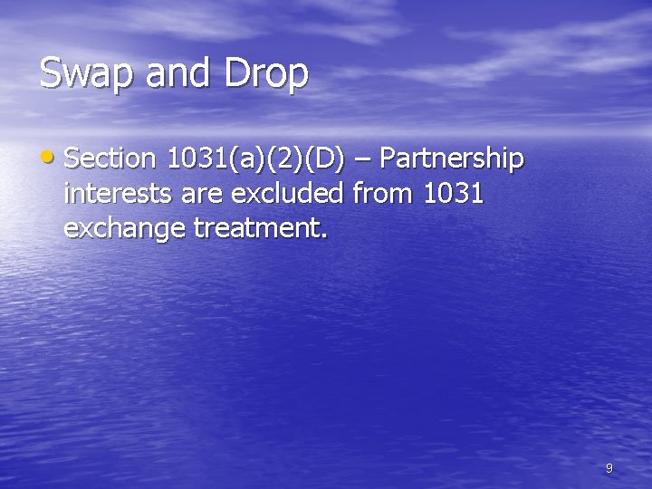 Swap and Drop • Section 1031(a)(2)(D) – Partnership interests are excluded from 1031 exchange