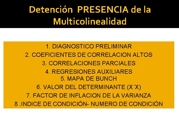 Detención PRESENCIA de la Multicolinealidad 1. DIAGNOSTICO PRELIMINAR 2. COEFICIENTES DE CORRELACION ALTOS 3.