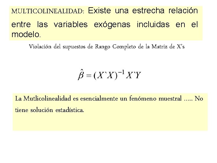 MULTICOLINEALIDAD: Existe una estrecha relación entre las variables exógenas incluidas en el modelo. Violación