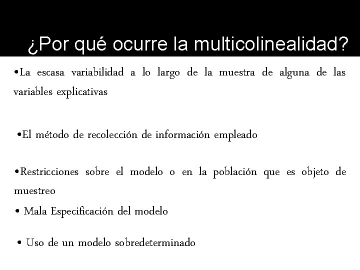 ¿Por qué ocurre la multicolinealidad? • La escasa variabilidad a lo largo de la