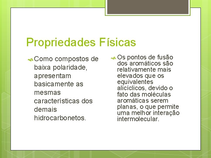 Propriedades Físicas Como compostos de baixa polaridade, apresentam basicamente as mesmas características dos demais