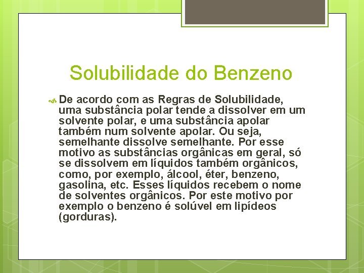 Solubilidade do Benzeno De acordo com as Regras de Solubilidade, uma substância polar tende