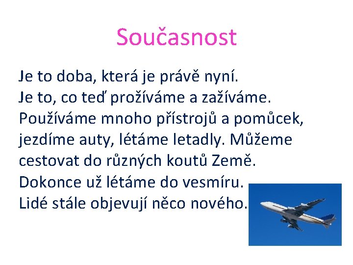 Současnost Je to doba, která je právě nyní. Je to, co teď prožíváme a