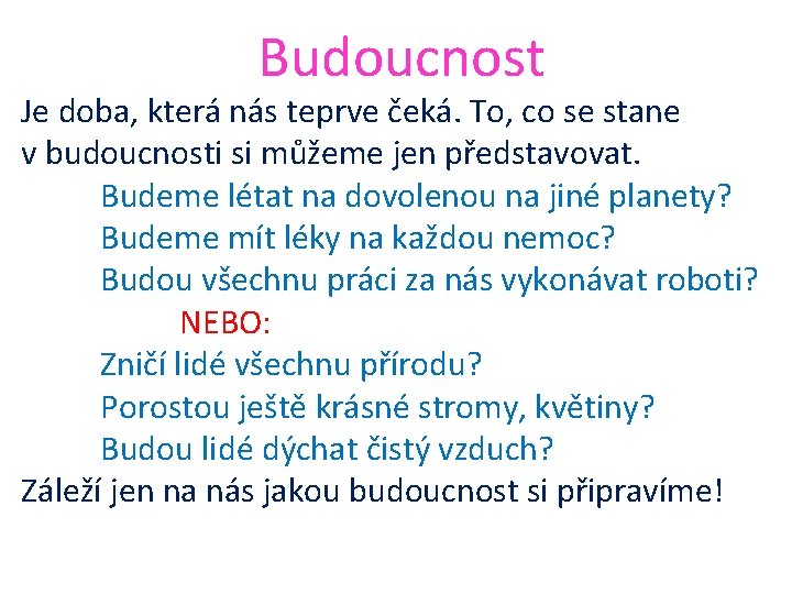 Budoucnost Je doba, která nás teprve čeká. To, co se stane v budoucnosti si