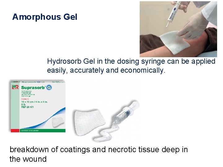 Amorphous Gel Hydrosorb Gel in the dosing syringe can be applied easily, accurately and