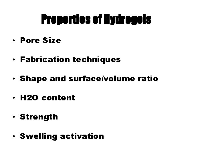 Properties of Hydrogels • Pore Size • Fabrication techniques • Shape and surface/volume ratio