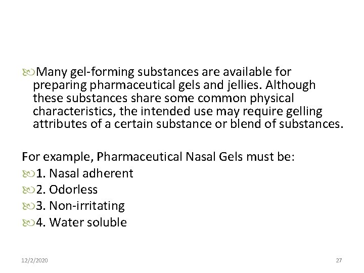  Many gel-forming substances are available for preparing pharmaceutical gels and jellies. Although these