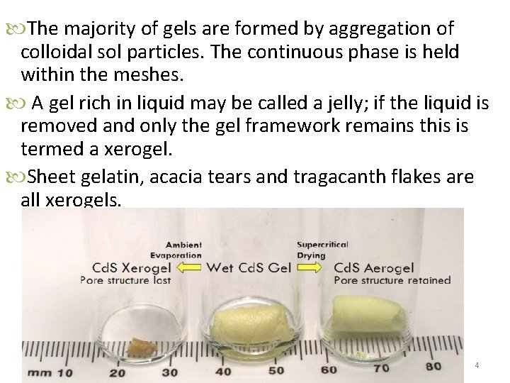  The majority of gels are formed by aggregation of colloidal sol particles. The