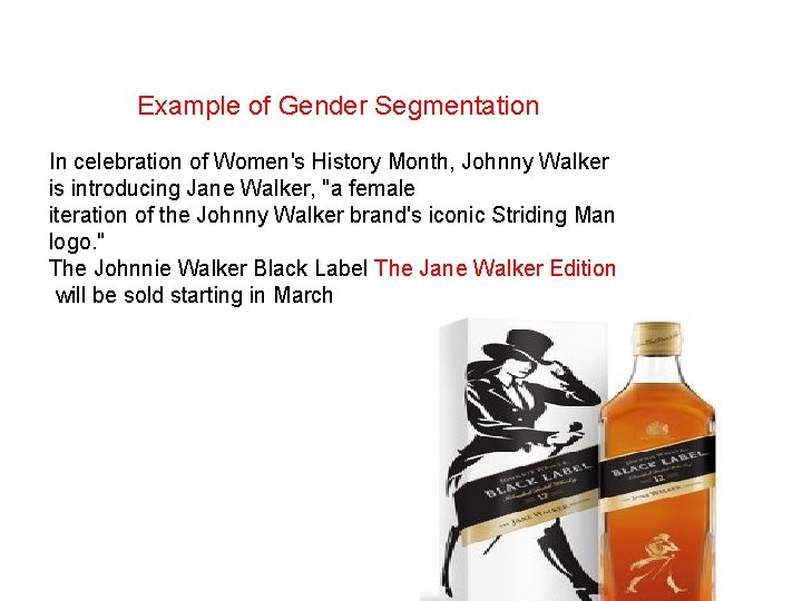 Example of Gender Segmentation In celebration of Women's History Month, Johnny Walker is introducing