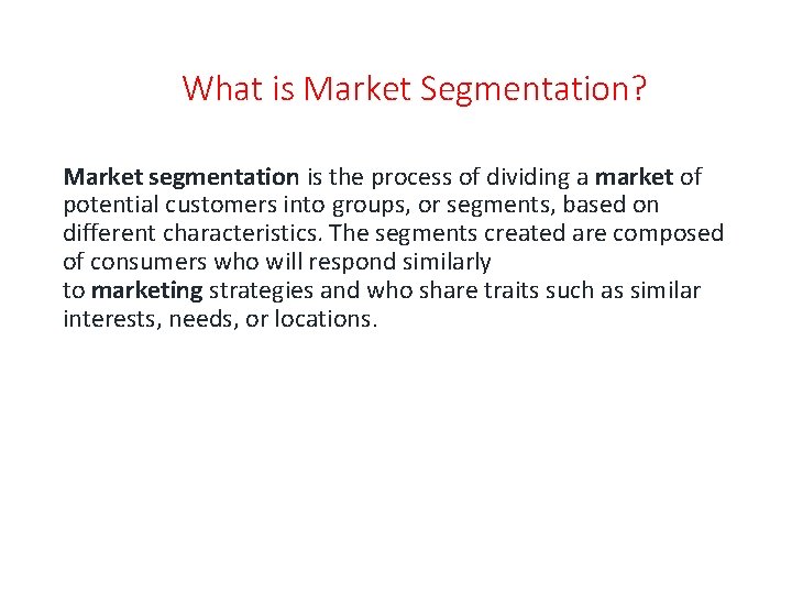 What is Market Segmentation? Market segmentation is the process of dividing a market of