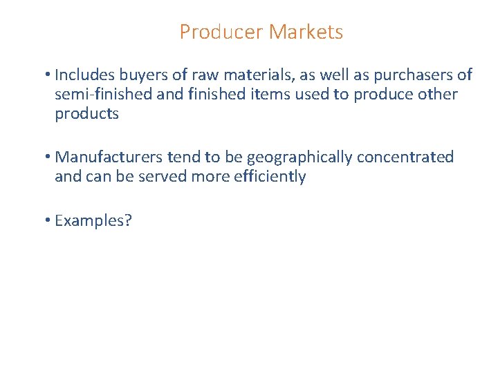 Producer Markets • Includes buyers of raw materials, as well as purchasers of semi-finished