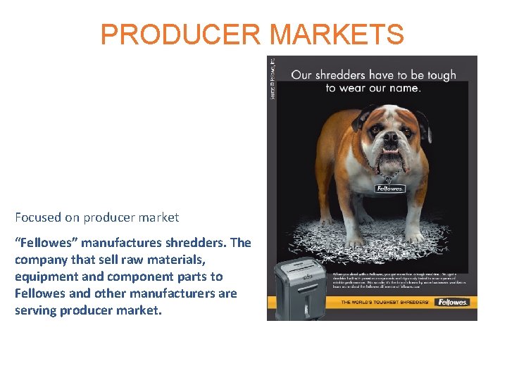 PRODUCER MARKETS Focused on producer market “Fellowes” manufactures shredders. The company that sell raw