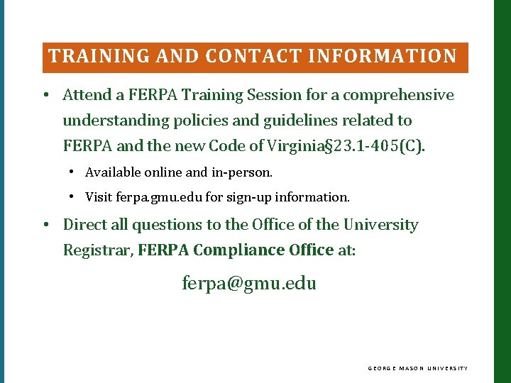 TRAINING AND CONTACT INFORMATION • Attend a FERPA Training Session for a comprehensive understanding