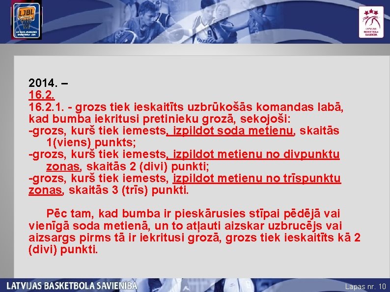 2014. – 16. 2. 1. - grozs tiek ieskaitīts uzbrūkošās komandas labā, kad bumba