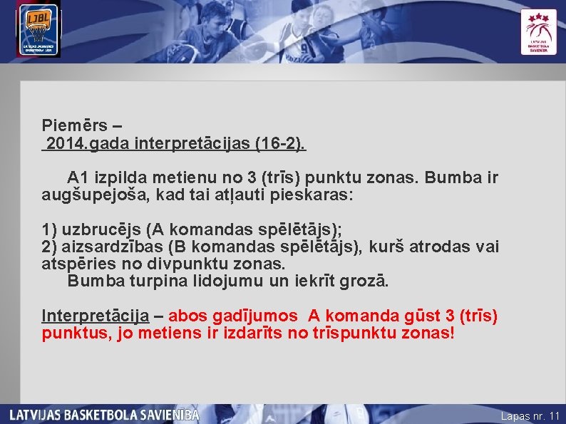 Piemērs – 2014. gada interpretācijas (16 -2). A 1 izpilda metienu no 3 (trīs)