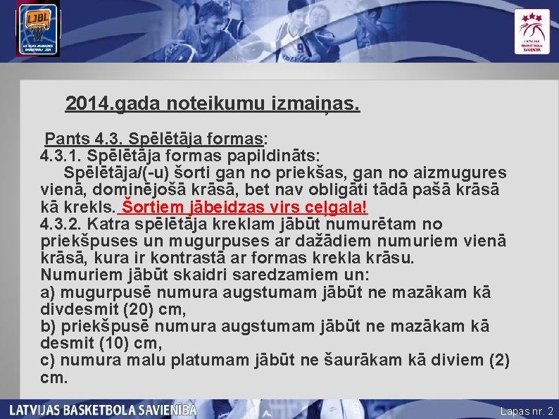 2014. gada noteikumu izmaiņas. Pants 4. 3. Spēlētāja formas: 4. 3. 1. Spēlētāja formas