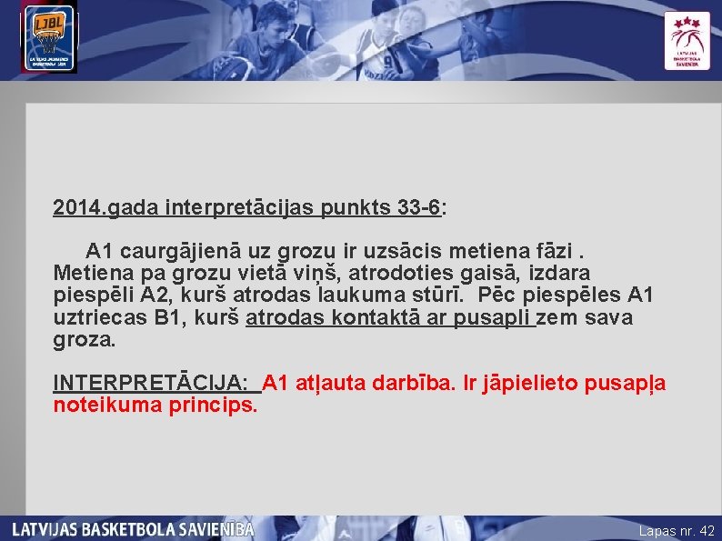 2014. gada interpretācijas punkts 33 -6: A 1 caurgājienā uz grozu ir uzsācis metiena