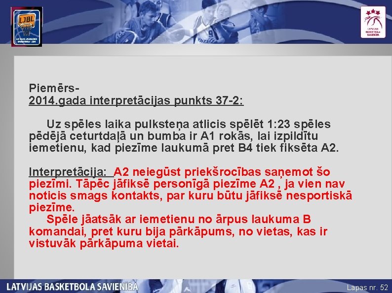 Piemērs 2014. gada interpretācijas punkts 37 -2: Uz spēles laika pulksteņa atlicis spēlēt 1: