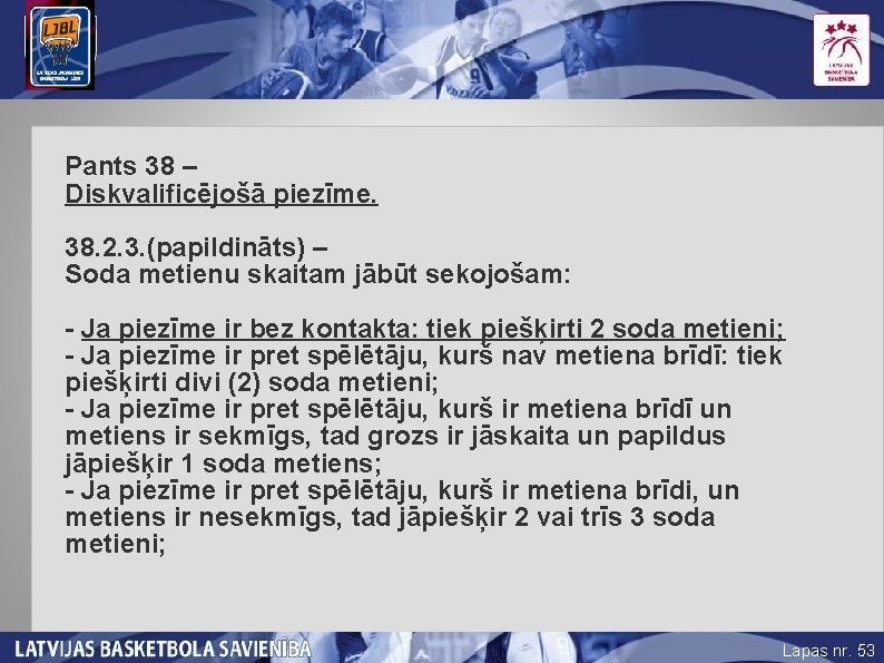 Pants 38 – Diskvalificējošā piezīme. 38. 2. 3. (papildināts) – Soda metienu skaitam jābūt