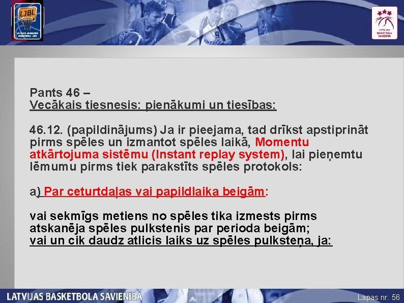 Pants 46 – Vecākais tiesnesis: pienākumi un tiesības: 46. 12. (papildinājums) Ja ir pieejama,
