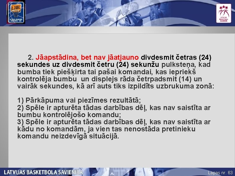 2. Jāapstādina, bet nav jāatjauno divdesmit četras (24) sekundes uz divdesmit četru (24) sekunžu