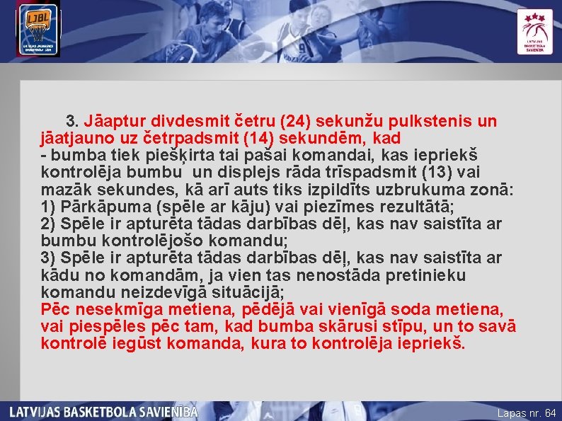 3. Jāaptur divdesmit četru (24) sekunžu pulkstenis un jāatjauno uz četrpadsmit (14) sekundēm, kad