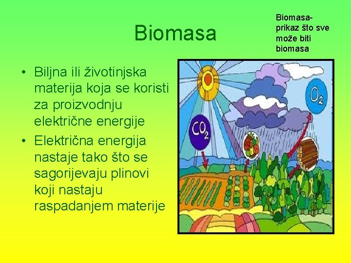 Biomasa • Biljna ili životinjska materija koja se koristi za proizvodnju električne energije •