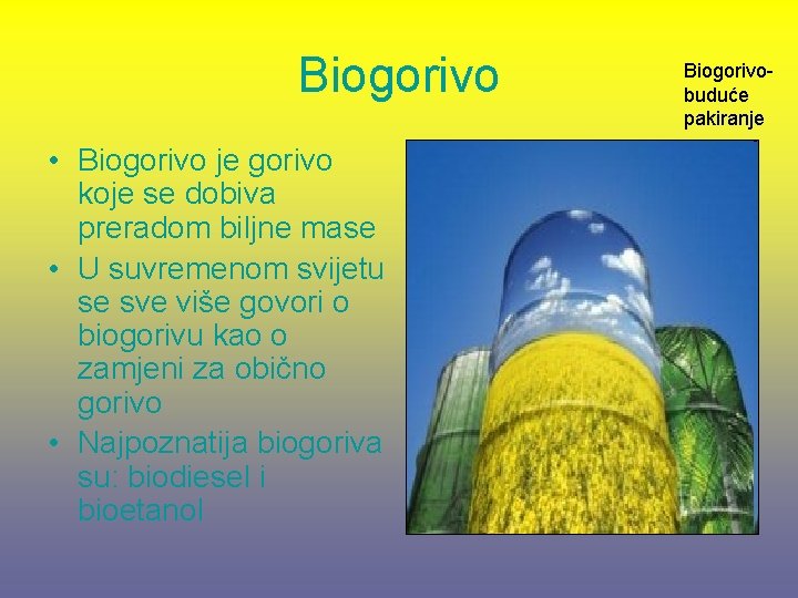 Biogorivo • Biogorivo je gorivo koje se dobiva preradom biljne mase • U suvremenom