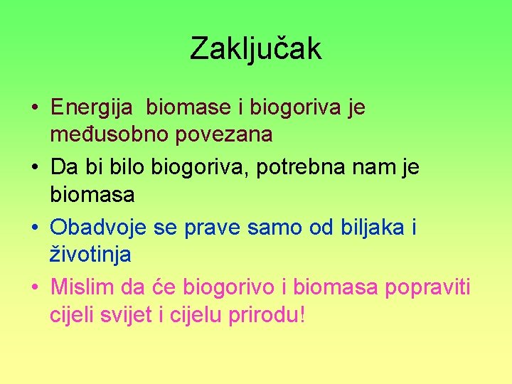 Zaključak • Energija biomase i biogoriva je međusobno povezana • Da bi bilo biogoriva,