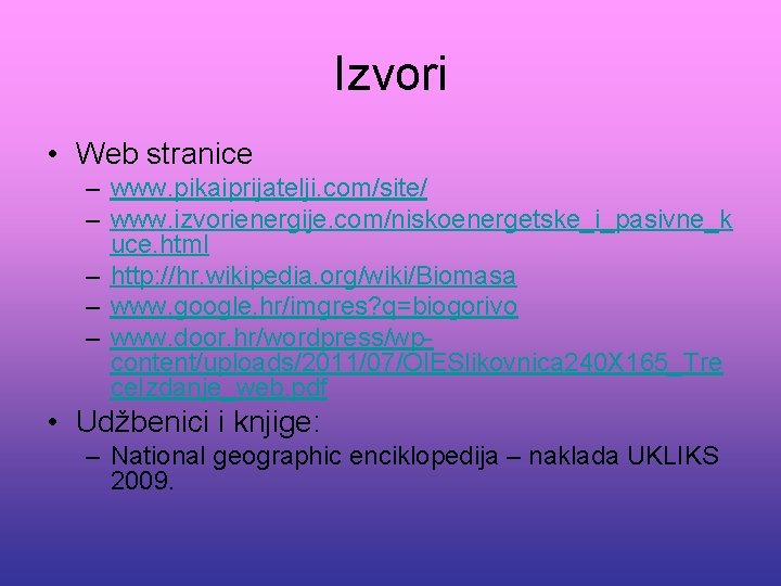 Izvori • Web stranice – www. pikaiprijatelji. com/site/ – www. izvorienergije. com/niskoenergetske_i_pasivne_k uce. html