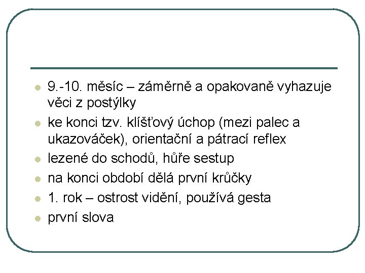 l l l 9. -10. měsíc – záměrně a opakovaně vyhazuje věci z postýlky