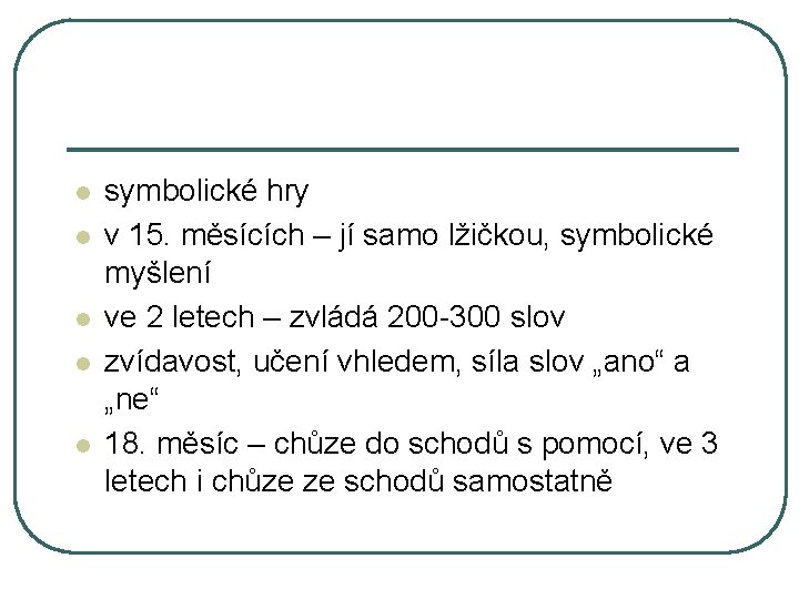 l l l symbolické hry v 15. měsících – jí samo lžičkou, symbolické myšlení