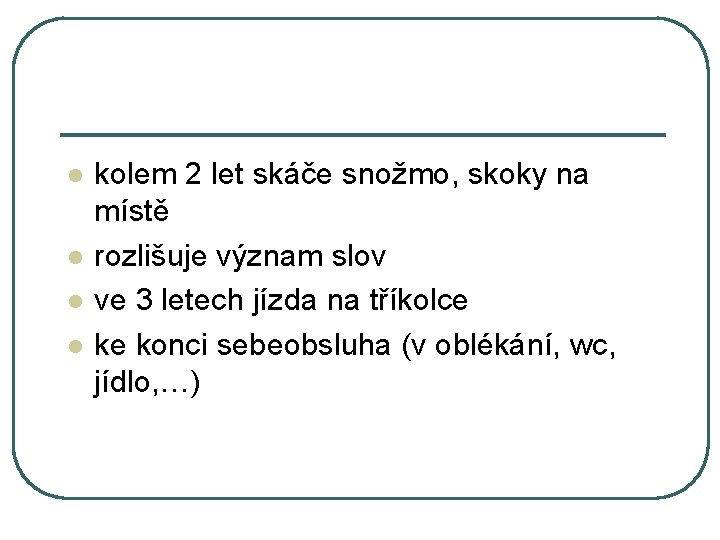 l l kolem 2 let skáče snožmo, skoky na místě rozlišuje význam slov ve