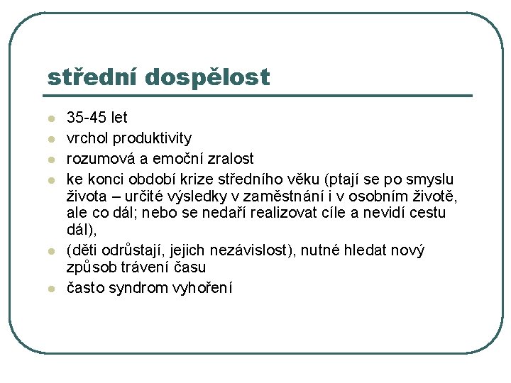 střední dospělost l l l 35 -45 let vrchol produktivity rozumová a emoční zralost