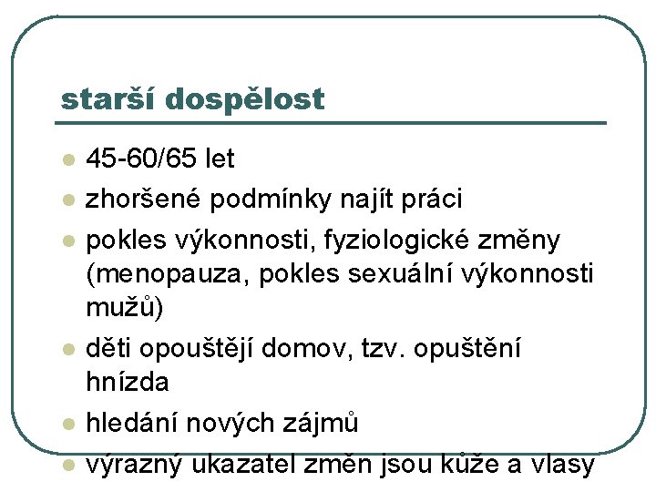 starší dospělost l l l 45 -60/65 let zhoršené podmínky najít práci pokles výkonnosti,