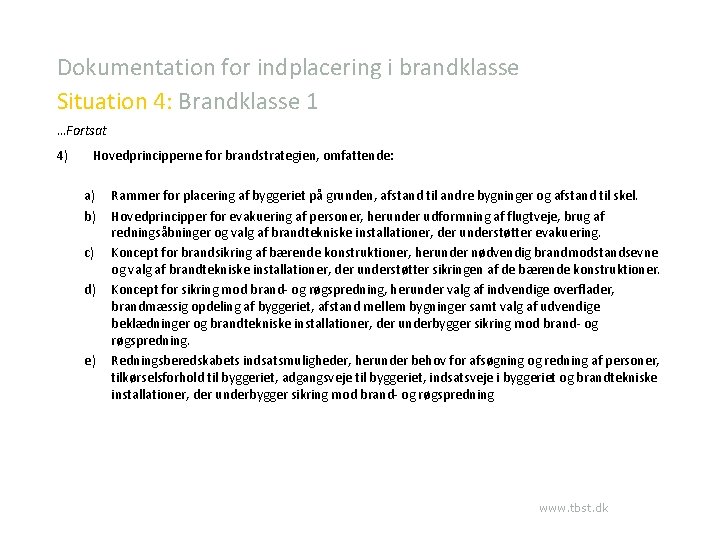 Dokumentation for indplacering i brandklasse Situation 4: Brandklasse 1 …Fortsat 4) Hovedprincipperne for brandstrategien,