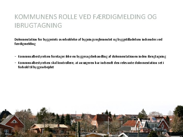 KOMMUNENS ROLLE VED FÆRDIGMELDING OG IBRUGTAGNING Dokumentation for byggeriets overholdelse af bygningsreglementet og byggetilladelsen