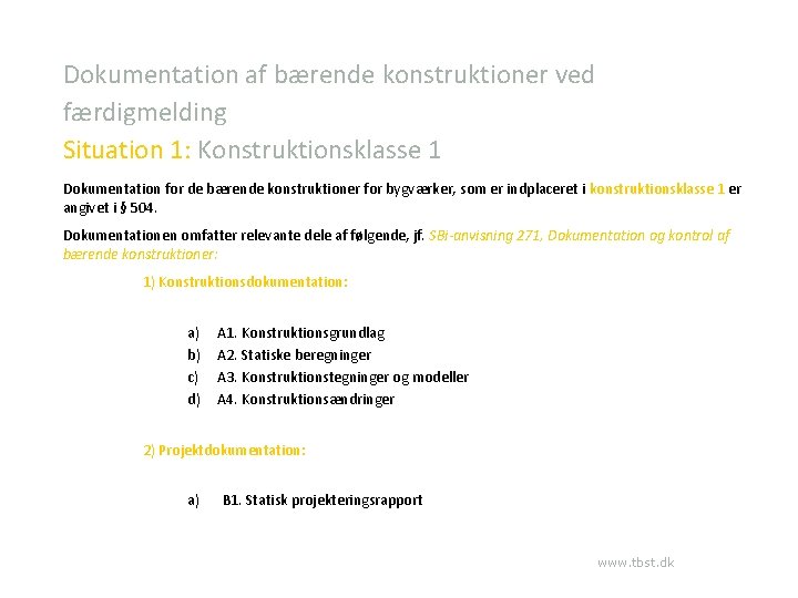 Dokumentation af bærende konstruktioner ved færdigmelding Situation 1: Konstruktionsklasse 1 Dokumentation for de bærende