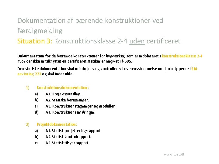 Dokumentation af bærende konstruktioner ved færdigmelding Situation 3: Konstruktionsklasse 2 -4 uden certificeret Dokumentation