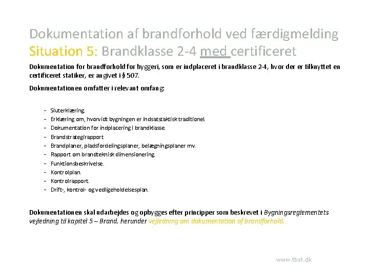 Dokumentation af brandforhold ved færdigmelding Situation 5: Brandklasse 2 -4 med certificeret Dokumentation for