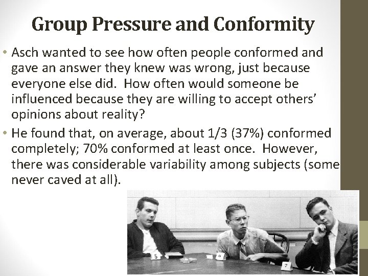 Group Pressure and Conformity • Asch wanted to see how often people conformed and