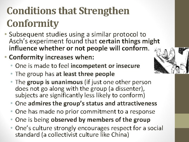 Conditions that Strengthen Conformity • Subsequent studies using a similar protocol to Asch’s experiment